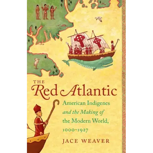 The Red Atlantic: American Indigenes and the Making of the Modern World, 1000-1927 - Paperback