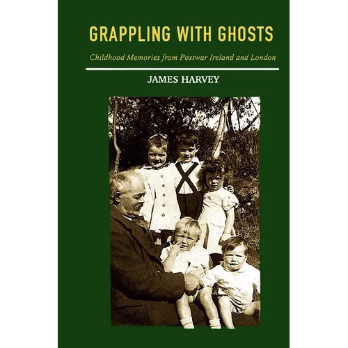 Grappling With Ghosts: Childhood Memories from Postwar Ireland and London - Paperback