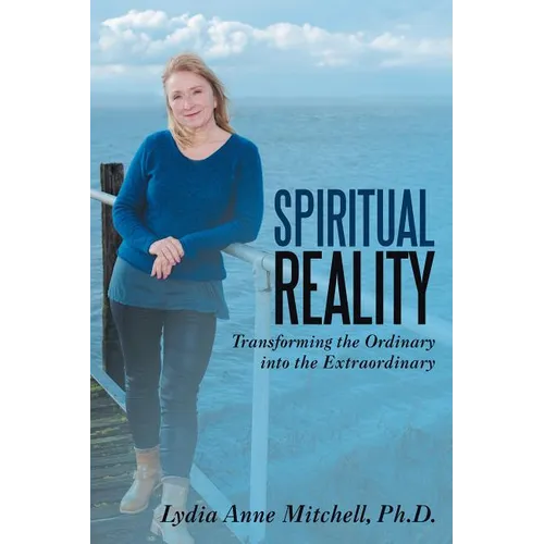 Spiritual Reality: Transforming the Ordinary into the Extraordinary - Paperback