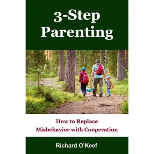 3-Step Parenting: How to Replace Misbehavior with Cooperation - Paperback