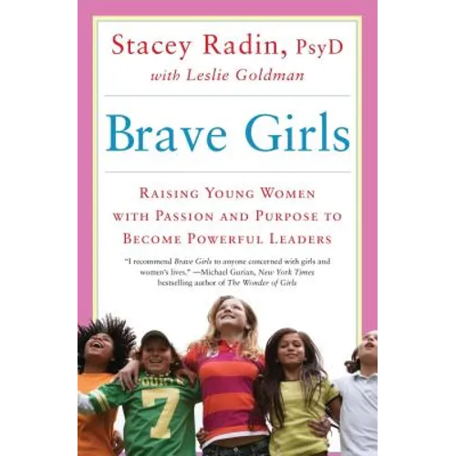 Brave Girls: Raising Young Women with Passion and Purpose to Become Powerful Leaders - Paperback