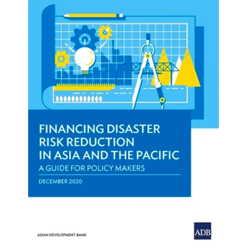 Financing Disaster Risk Reduction in Asia and the Pacific: A Guide for Policy Makers - Paperback