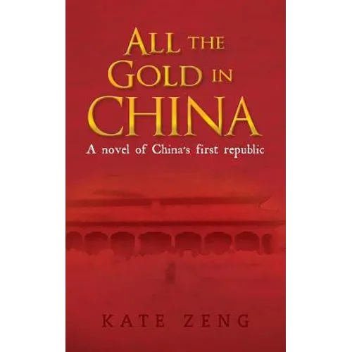 All the Gold in China: A novel of China's first republic - Paperback
