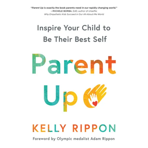 Parent Up: Inspire Your Child to Be Their Best Self - Paperback