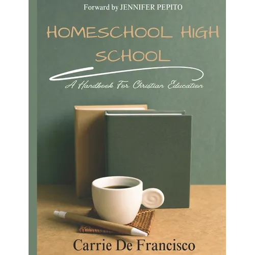 Homeschool High School: A Handbook for Christian Education - Paperback