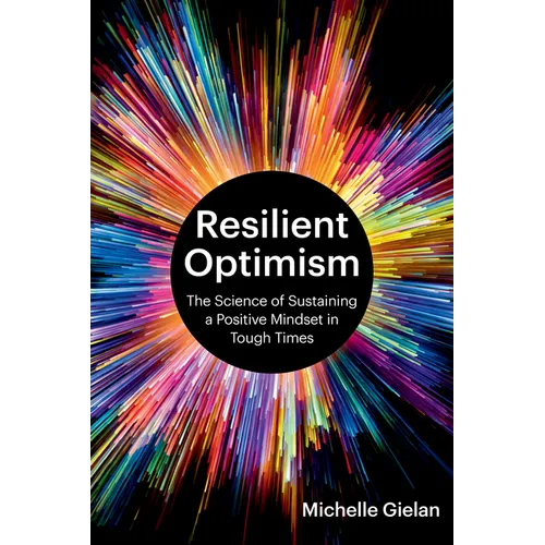 Resilient Optimism: The Science of Sustaining a Positive Mindset in Tough Times - Hardcover