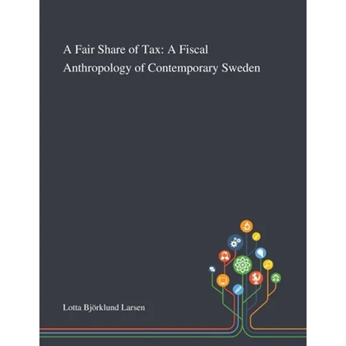 A Fair Share of Tax: A Fiscal Anthropology of Contemporary Sweden - Paperback