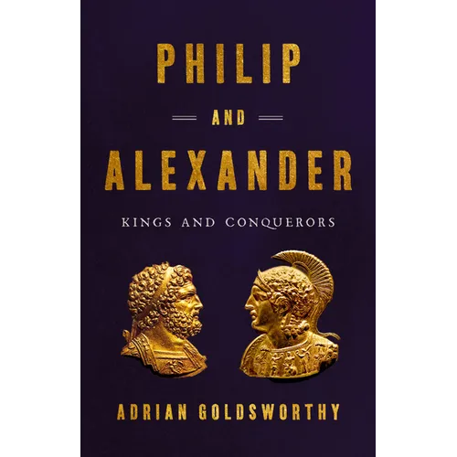 Philip and Alexander: Kings and Conquerors - Hardcover