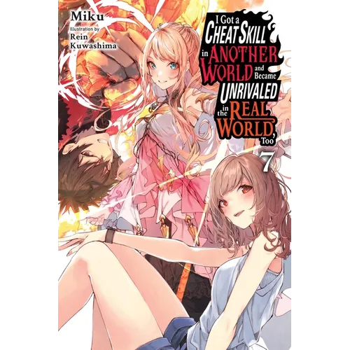 I Got a Cheat Skill in Another World and Became Unrivaled in the Real World, Too, Vol. 7 (Light Novel) - Paperback