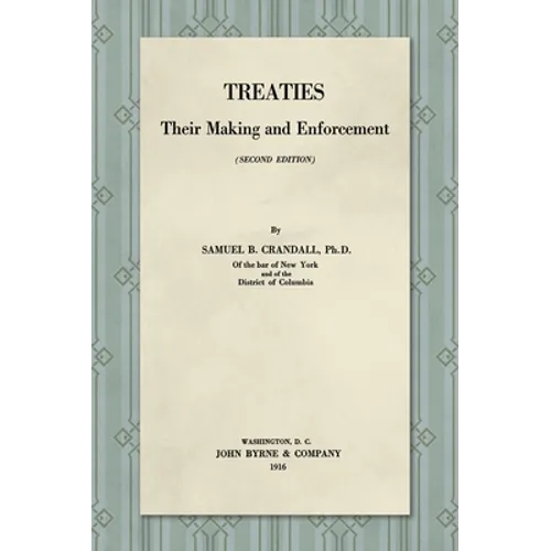 Treaties, Their Making and Enforcement [1916] - Hardcover
