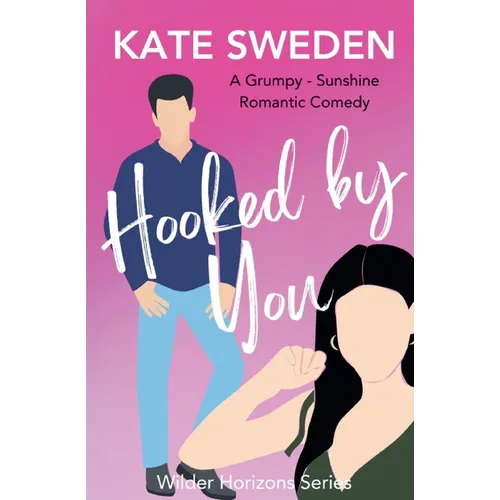 Hooked By You: A Spicy Grumpy Sunshine, Forced Proximity, Contemporary Romantic Comedy - Paperback