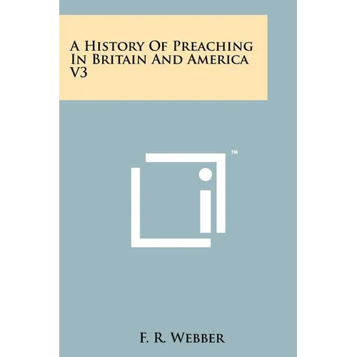 A History Of Preaching In Britain And America V3 - Paperback