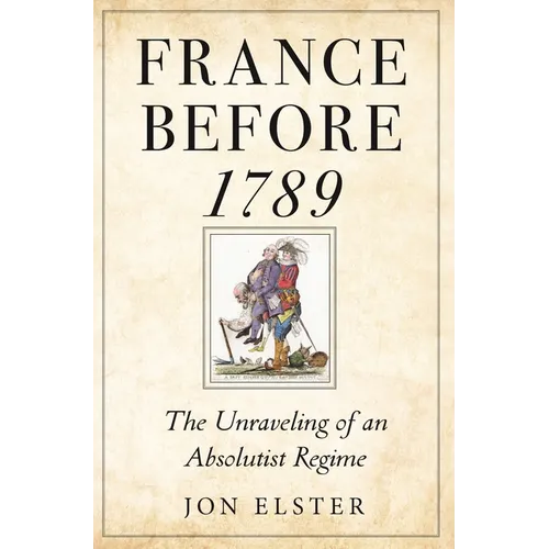 France Before 1789: The Unraveling of an Absolutist Regime - Paperback