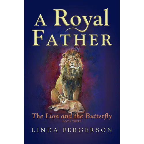 A Royal Father: The Lion and the Butterfly Book Three - Paperback