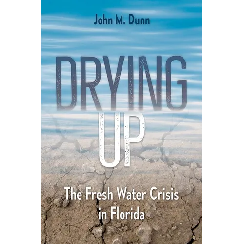 Drying Up: The Fresh Water Crisis in Florida - Hardcover