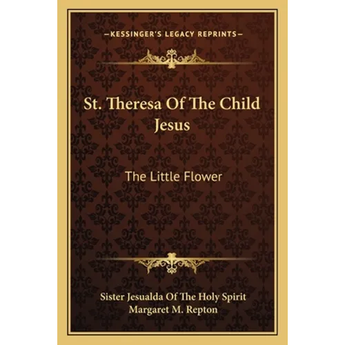 St. Theresa Of The Child Jesus: The Little Flower - Paperback