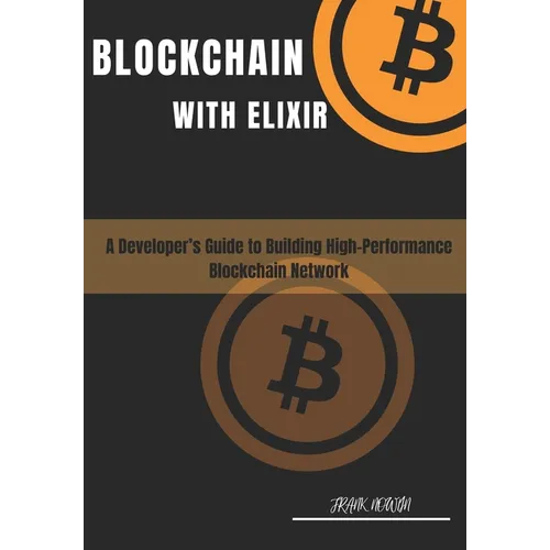 Blockchain with Elixir: A Developer's Guide for Building High-performance Blockchain Networks - Paperback