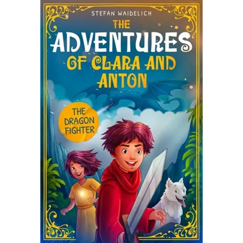 The Adventures of Clara and Anton: The Dragon Fighter - Paperback