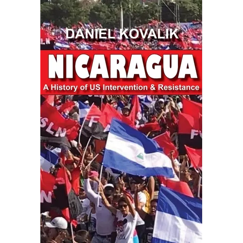 Nicaragua: A History of Us Intervention & Resistance - Paperback