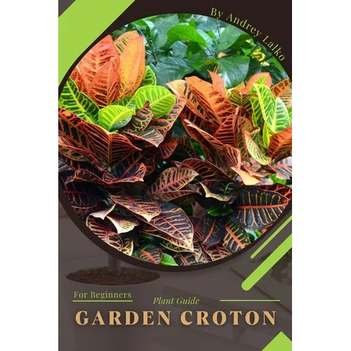 Garden Croton: Plant Guide - Paperback