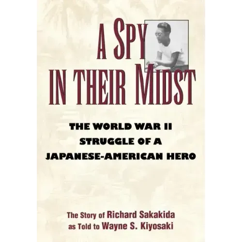 A Spy in Their Midst: The World War II Struggle of a Japanese-American Hero - Hardcover