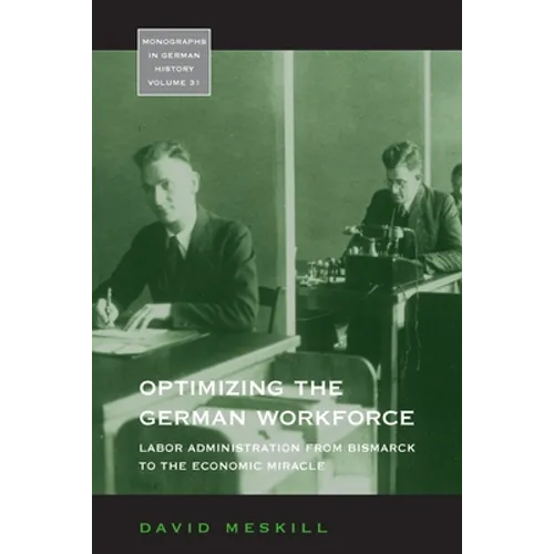 Optimizing the German Workforce: Labor Administration from Bismarck to the Economic Miracle - Paperback