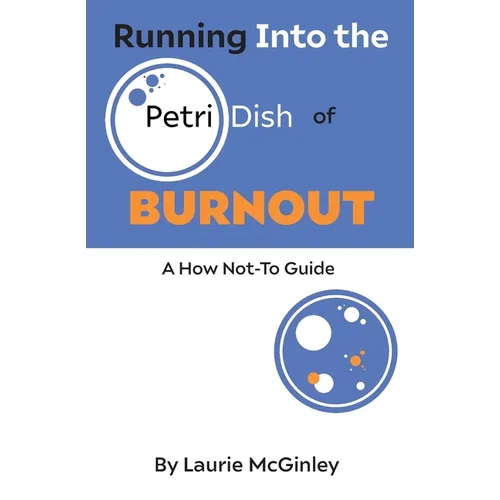 Running Into the Petri Dish of Burnout: A How Not-To Guide