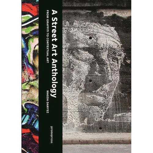 A Street Art Anthology: From Graffiti to Contextual Art - Paperback