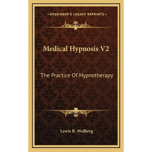 Medical Hypnosis V2: The Practice Of Hypnotherapy - Hardcover
