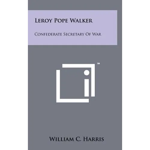 Leroy Pope Walker: Confederate Secretary Of War - Hardcover