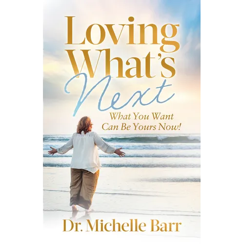 Loving What's Next: What You Want Can Be Yours Now! - Paperback