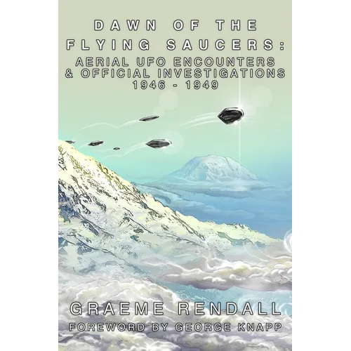 Dawn of the Flying Saucers: Aerial UFO Encounters & Official Investigations 1946-1949 - Paperback