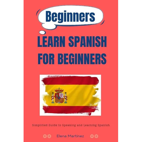 Learn Spanish for Beginners: Simplified Guide to Speaking and Learning Spanish - Paperback