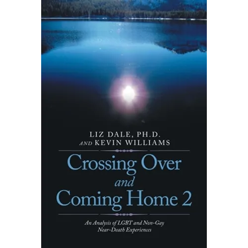 Crossing over and Coming Home 2: An Analysis of Lgbt and Non-Gay Near-Death Experiences - Paperback
