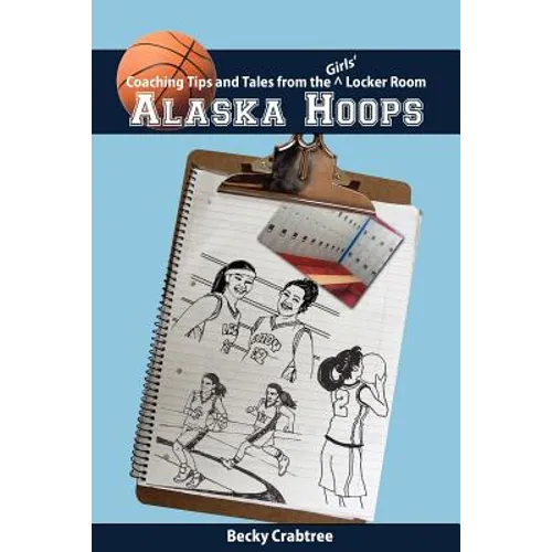 Alaska Hoops - Coaching Tips and Tales from the Girls' Locker Room - Paperback