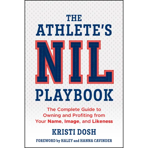 The Athlete's Nil Playbook: The Complete Guide to Owning and Profiting from Your Name, Image, and Likeness - Paperback