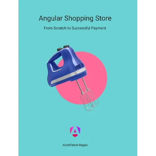 Angular Shopping Store: From Scratch to Successful Payment - Hardcover