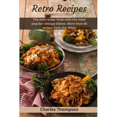 Retro Recipes: The new recipe book with the most popular vintage dishes. More than 60 recipes from the 1950s. - Paperback
