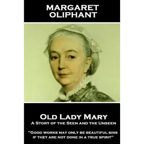 Margaret Oliphant - Old Lady Mary: A Story of the Seen and the Unseen: 