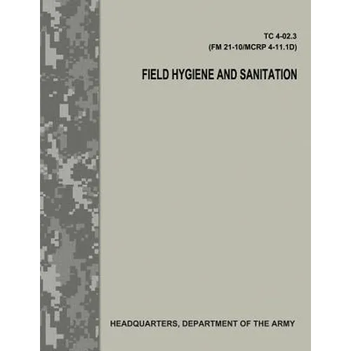 Field Hygiene and Sanitation (TC 4-02.3/FM 21-101/MCRP 4-11.1D) - Paperback