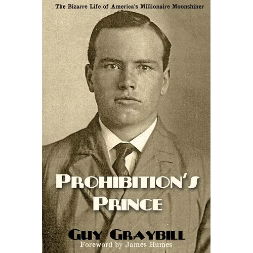 Prohibition's Prince: The Bizarre Life of America's Millionaire Moonshiner - Paperback