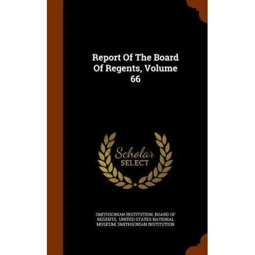 Report Of The Board Of Regents, Volume 66 - Hardcover