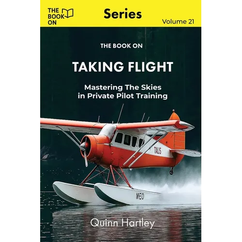 The Book On Taking Flight: Mastering the Skies in Private Pilot Training - Paperback