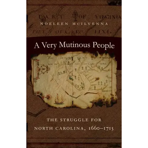 A Very Mutinous People: The Struggle for North Carolina, 1660-1713 - Paperback