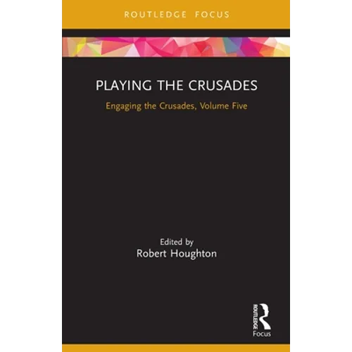 Playing the Crusades: Engaging the Crusades, Volume Five - Paperback