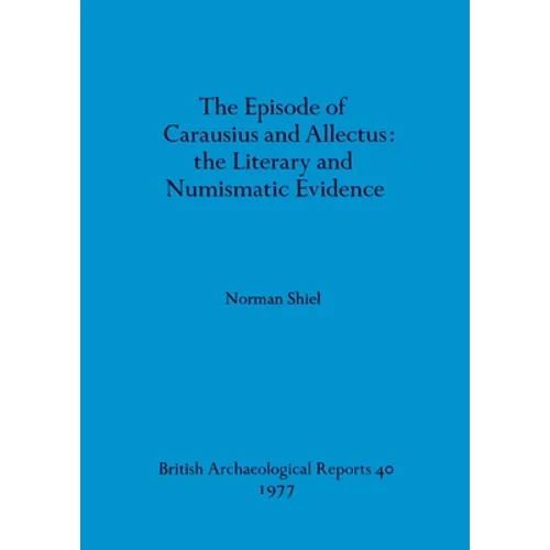 The Episode of Carausius and Allectus: the Literary and Numismatic Evidence - Paperback