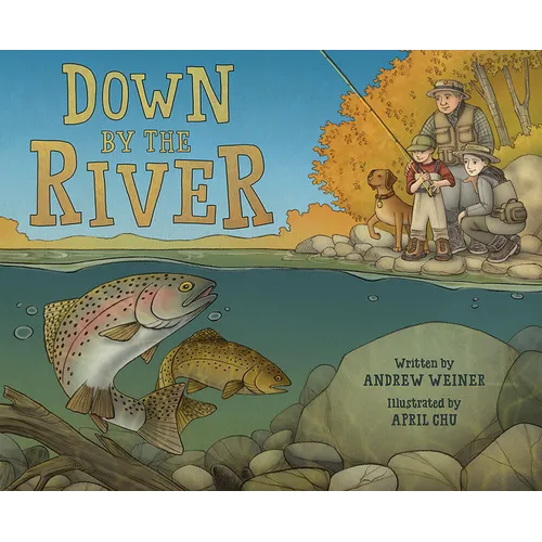 Down by the River: A Family Fly Fishing Story - Hardcover
