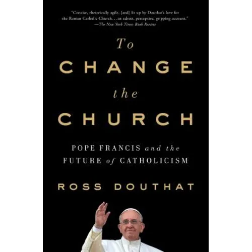 To Change the Church: Pope Francis and the Future of Catholicism - Paperback