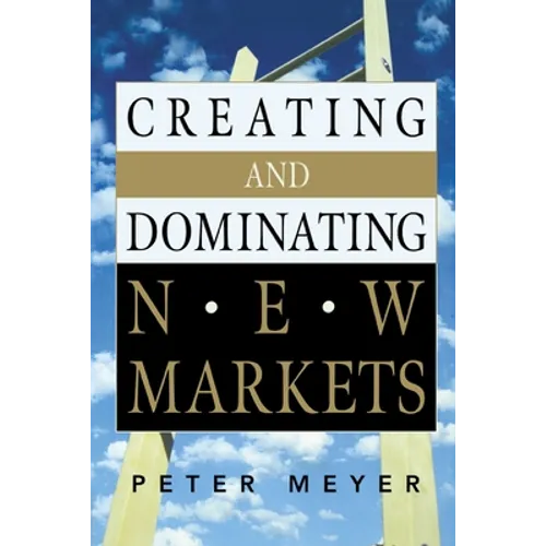 Creating and Dominating New Markets - Paperback