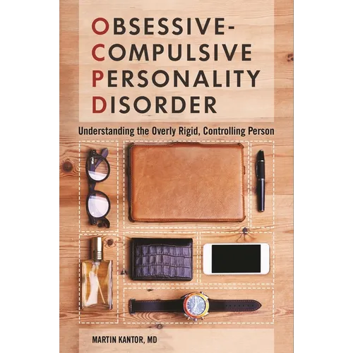 Obsessive-Compulsive Personality Disorder: Understanding the Overly Rigid, Controlling Person - Hardcover